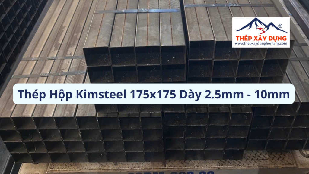 [Cập Nhật 24/7] Giá Thép Hộp Kimsteel 175x175 Quận 3 Dày 2.5-10mm