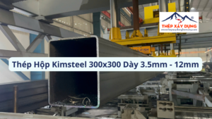 Cập Nhật Giá Thép Hộp Kimsteel 300x300 Quận 3 (Dày 3.5-12mm) Giá Sỉ