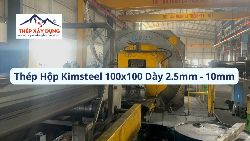 Tin tức 10 Địa Chỉ Mua Thép Hộp Kimsteel 100×100 Quận 6 Dày 2.5-10mm Giá Tốt