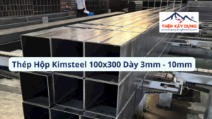 [Mới] Bảng Báo Giá Thép Hộp Kimsteel 100x300 Quận 5 Dày 3-10mm