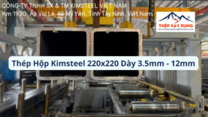 Bảng Báo Giá Thép Hộp Kimsteel 220x220 Quận 4 Dày 3.5-12mm (Cập Nhật 24h)