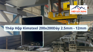 [MỚI] Báo Giá Thép Hộp Kimsteel 200x200 Quận 6 Dày 2.5-12mm