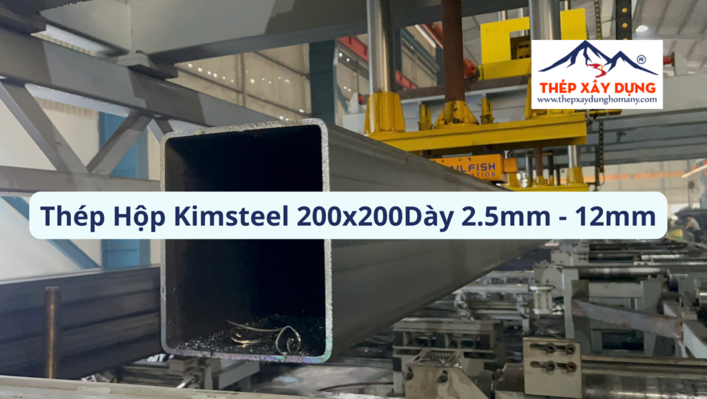 Báo Giá Thép Hộp Kimsteel 200×200 Quận 7 Dày 2.5-12mm Mới Nhất