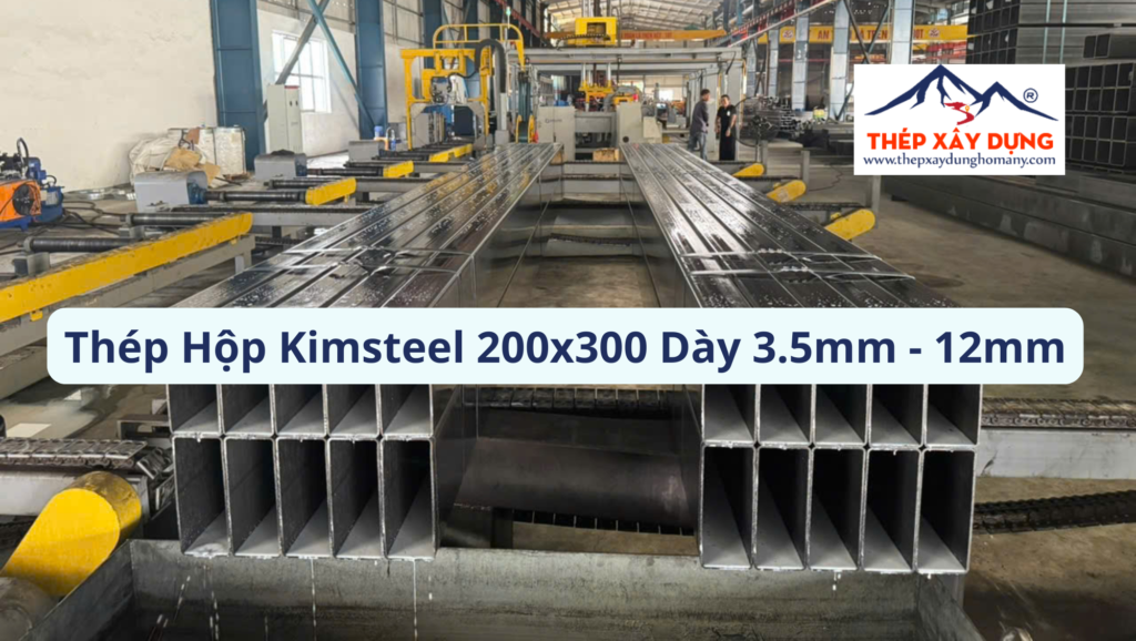 Bảng Báo Giá Thép Hộp Kimsteel 200×300 Quận 7 Dày 3.5-12mm
